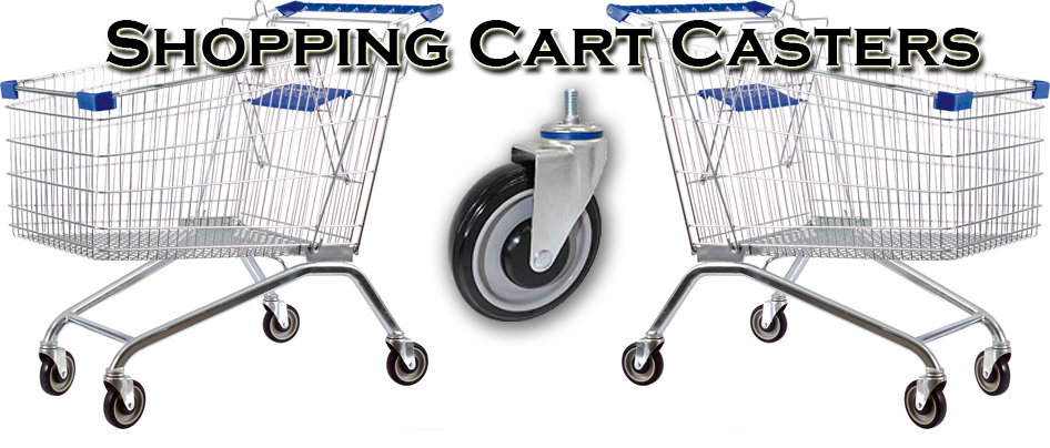 shopping Cart Casters and Shopping Cart Wheels